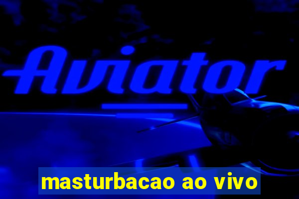 masturbacao ao vivo